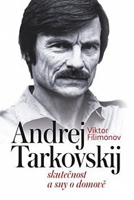 Andrej Tarkovskij - Skutečnost a sny o domově