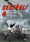 Sestřel! Hlásím sestřel! 4 - Osudy sedmi spojeneckých stíhačů Druhé světové války