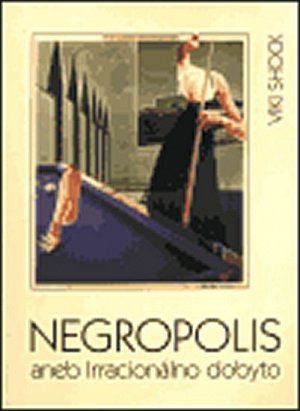 Negropolis, aneb Irracionálno dobyto!