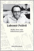 Lubomír Poživil - Hudba, slovo, režie, dokumentace práce