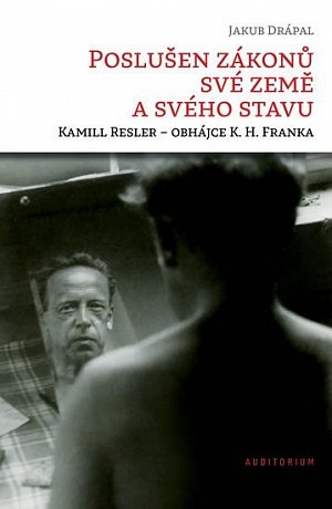 Poslušen zákonů své země a svého stavu: Kamill Resler – obhájce K. H. Franka