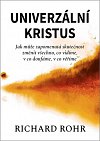 Univerzální Kristus - Jak může zapomenutá skutečnost změnit všechno, co vidíme, v co doufáme, v co věříme, 2.  vydání