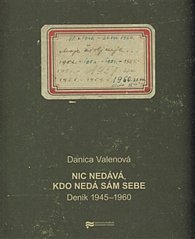 Nic nedává, kdo nedá sám sebe - Deník 1945–1960