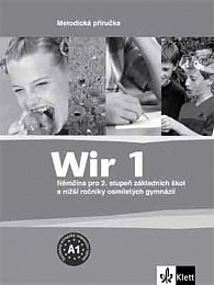 Wir 1 - Němčina pro 2. stupeň ZŠ a nižší ročníky 8-letých gymnázií - Metodická příručka