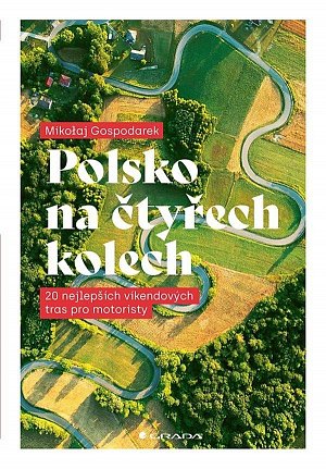 Polsko na čtyřech kolech - 20 nejlepších víkendových tras pro motoristy