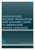 Unsupervised Machine Translation: How Machines Learn to Understand Across Languages