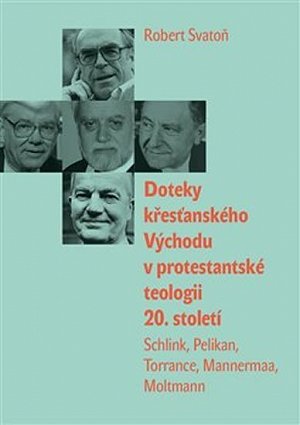 Doteky křesťanského Východu v protestantské teologii 20. století - Schlink, Pelikan, Torrance, Mannermaa, Moltmann