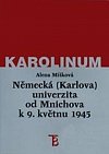 Německá (Karlova) univerzita od Mnichova k 9. květnu 1945