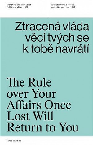Ztracená vláda věcí tvých se k tobě navrátí - Architektura a česká politika po roce 1989