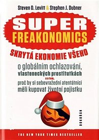 Super freakonomics - skrytá ekonomie všeho