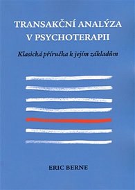 Transakční analýza v psychoterapii - Klasická příručka k jejím základům
