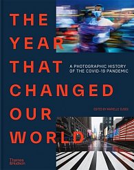 The Year That Changed Our World: A Photographic History of the Covid-19 Pandemic