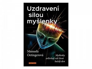 Uzdravení silou myšlenky - Myšlenky ovlivňují váš život každý den