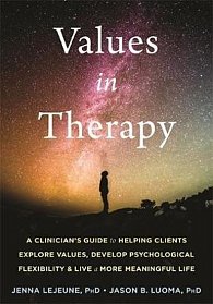 Values in Therapy : A Clinician´s Guide to Helping Clients Explore Values, Increase Psychological Flexibility, and Live a More Meaningful Life