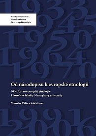 Od národopisu k evropské etnologii: 70 let Ústavu evropské etnologie Filozofické fakulty Masarykovy univerzity