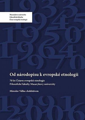 Od národopisu k evropské etnologii: 70 let Ústavu evropské etnologie Filozofické fakulty Masarykovy univerzity