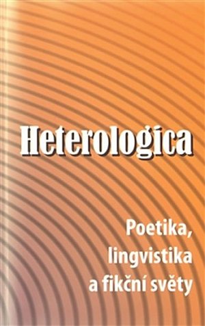 Heterologica - Poetika, lingvistika a fikční světy