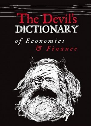 The Devil’s Dictionary of Economics & Finance