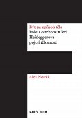 Být na způsob těla - Pokus o rekonstrukci Heideggerova pojetí tělesnosti