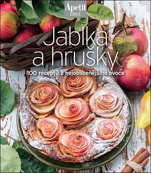 Jablka a hrušky - 100 receptů z nejoblíbenějšího ovoce (Edice Apetit)