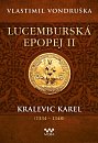 Lucemburská epopej II - Kralevic Karel (1334-1348)