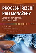 Procesní řízení pro manažery - Jak zařídit, aby lidé věděli, chtěli, uměli i mohli