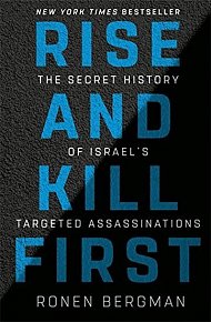 Rise and Kill First : The Secret History of Israel´s Targeted Assassinations