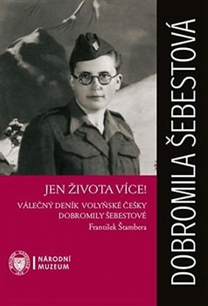 Jen života více! - Válečný deník volyňské Češky Dobromily Šebestové