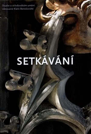 Setkávání - Studie o středověkém umění věnované Kláře Benešovské