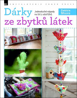 Dárky ze zbytků látek - Jednoduché nápady na šití z odstřižků