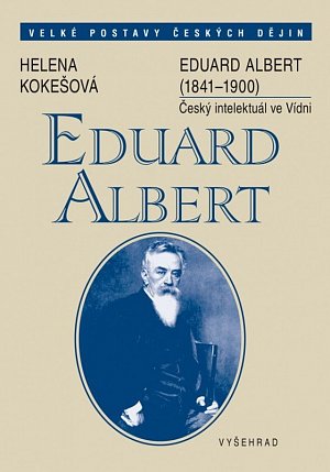 Eduard Albert - Český intelektuál ve Vídni (1841-1900)