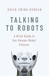 Talking to Robots: A Brief Guide to Our Human-Robot Futures