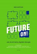 Future ON! - Jak zkrotit šelmy digitální džungle