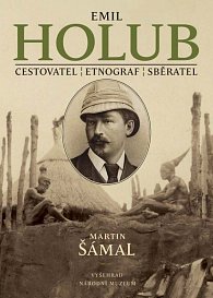 Emil Holub - Cestovatel - etnograf - sběratel