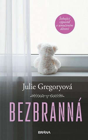 Bezbranná - Šokující výpověď o umučeném dětství
