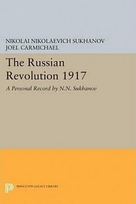 The Russian Revolution 1917 : A Personal Record by N.N. Sukhanov