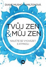 Tvůj zen a můj zen - Naučte se vycházet s kýmkoli