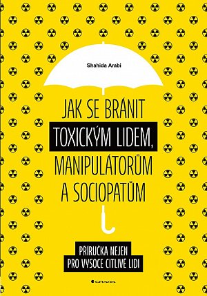 Jak se bránit toxickým lidem, manipulátorům a sociopatům - Příručka nejen pro vysoce citlivé lidi