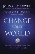Change Your World : How Anyone, Anywhere Can Make a Difference