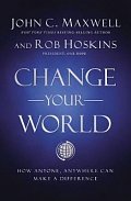 Change Your World : How Anyone, Anywhere Can Make a Difference