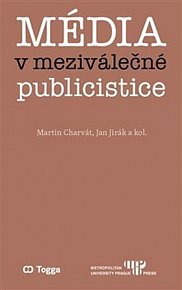 Média v meziválečné publicistice - Kapitoly z dějin českého myšlení o médiích 1918–1938 (II.)