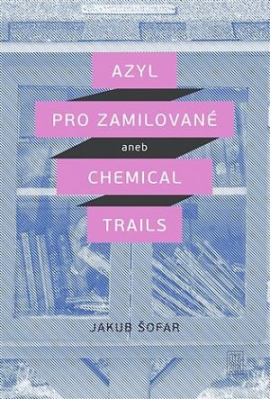 Azyl pro zamilované aneb Chemical Trails
