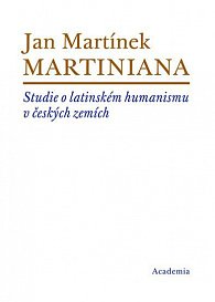Martiniana - Studie o latinském humanismu v českých zemích