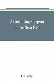 A consulting surgeon in the Near East