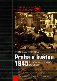 Praha v květnu 1945 - Historie jednoho povstání