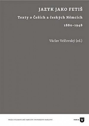 Jazyk jako fetiš - Texty o Češích a českých Němcích 1880-1948