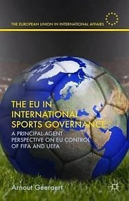 The EU in International Sports Governance : A Principal-Agent Perspective on EU Control of FIFA and UEFA