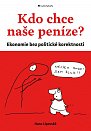 Kdo chce naše peníze? - Ekonomie bez politické korektnosti