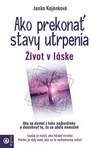 Ako prekonať stavy utrpenia - Život v láske