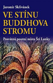 Ve stínu Buddhova stromu - Posvátná poutní místa Šrí Lanky